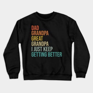 Dad Grandpa Great Grandpa I Just Keep Getting Better Crewneck Sweatshirt